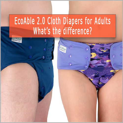 EcoAble 2.0 Adult Cloth Diapers - What's the Difference? - ECOABLE
